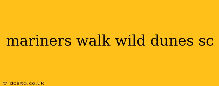 mariners walk wild dunes sc