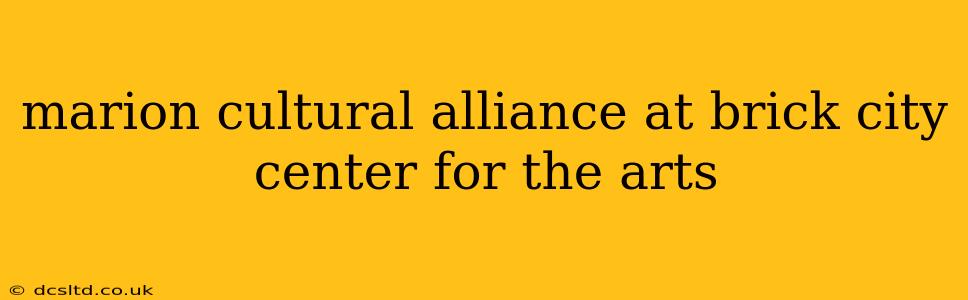marion cultural alliance at brick city center for the arts