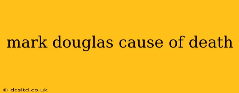 mark douglas cause of death