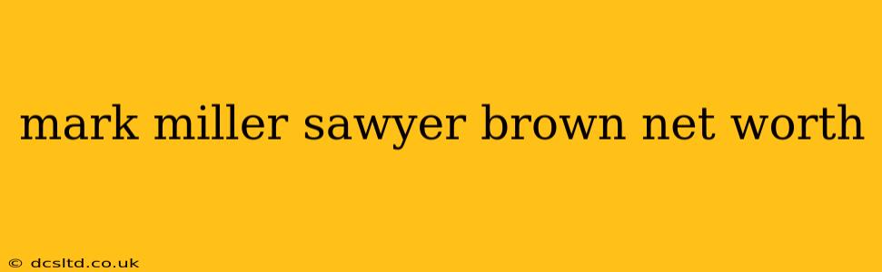 mark miller sawyer brown net worth