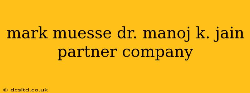 mark muesse dr. manoj k. jain partner company