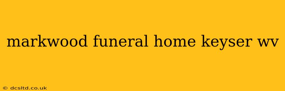markwood funeral home keyser wv