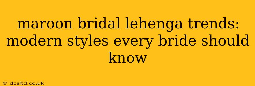 maroon bridal lehenga trends: modern styles every bride should know