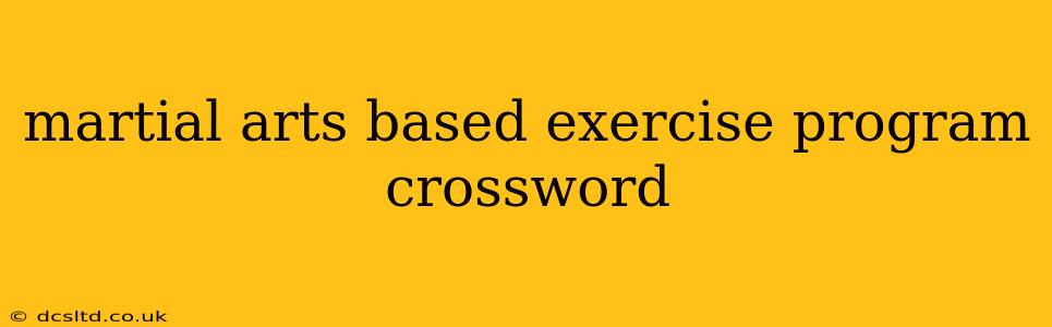 martial arts based exercise program crossword