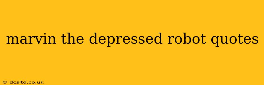 marvin the depressed robot quotes