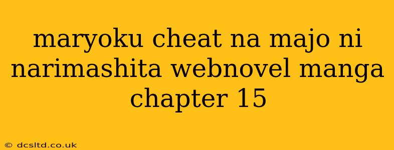 maryoku cheat na majo ni narimashita webnovel manga chapter 15