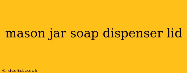 mason jar soap dispenser lid
