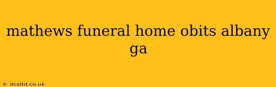 mathews funeral home obits albany ga