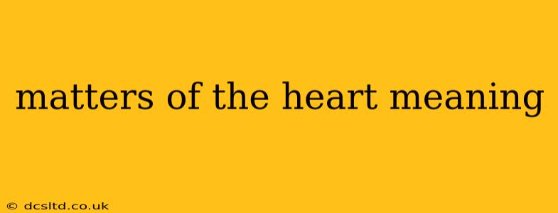 matters of the heart meaning