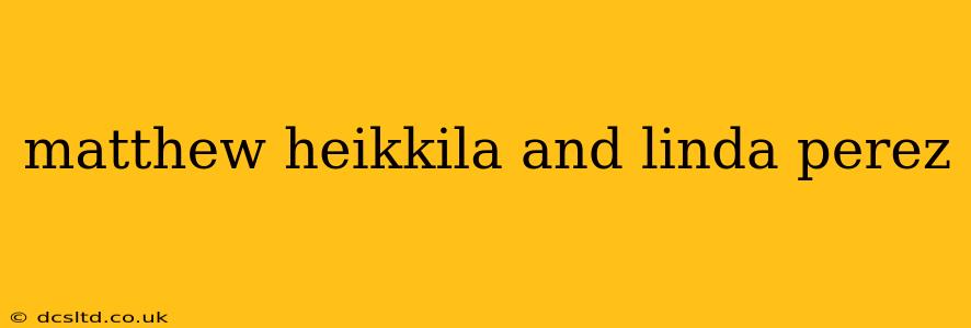 matthew heikkila and linda perez