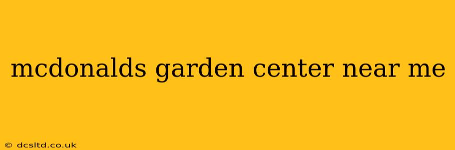 mcdonalds garden center near me