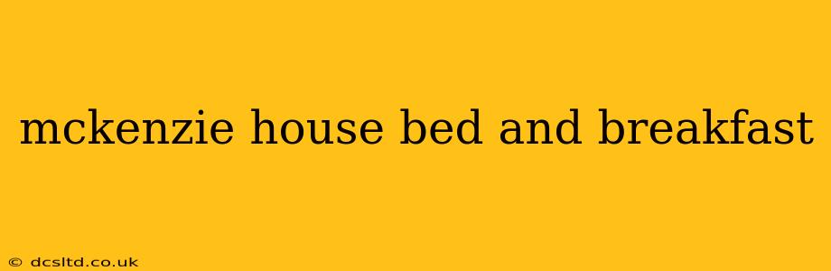 mckenzie house bed and breakfast