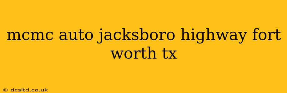 mcmc auto jacksboro highway fort worth tx