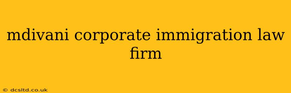 mdivani corporate immigration law firm