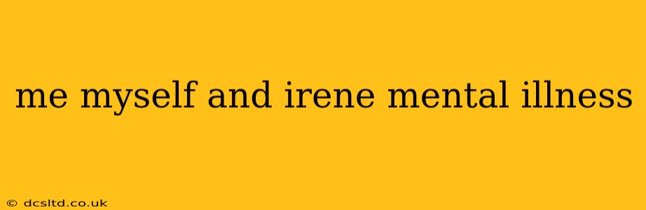 me myself and irene mental illness