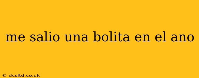 me salio una bolita en el ano