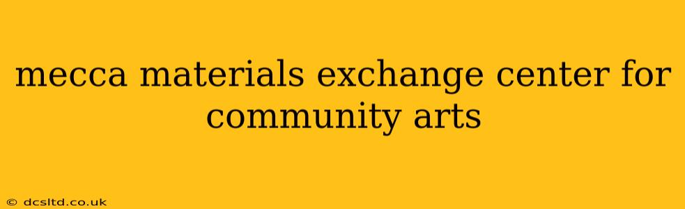 mecca materials exchange center for community arts