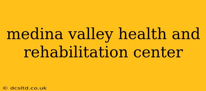 medina valley health and rehabilitation center