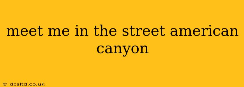 meet me in the street american canyon