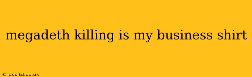 megadeth killing is my business shirt