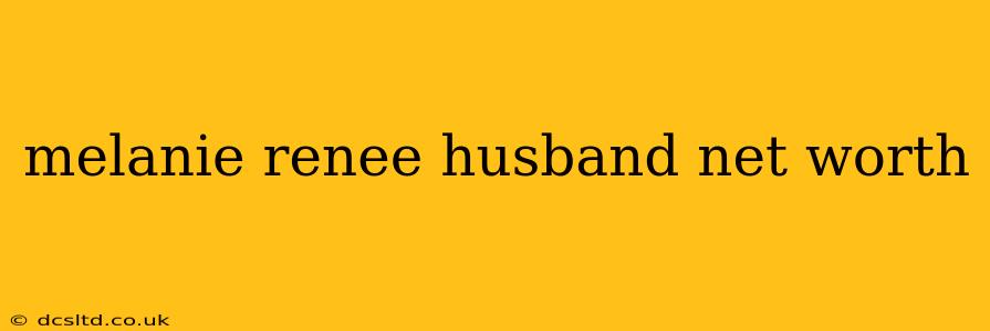 melanie renee husband net worth