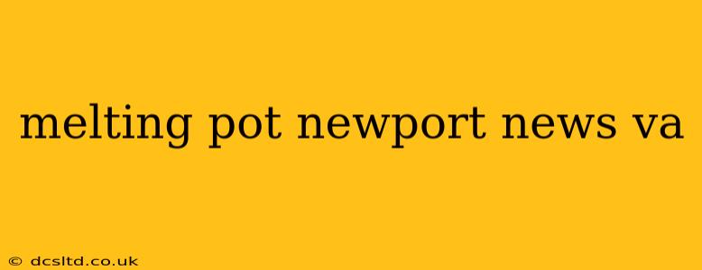 melting pot newport news va