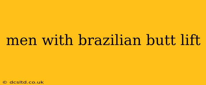 men with brazilian butt lift