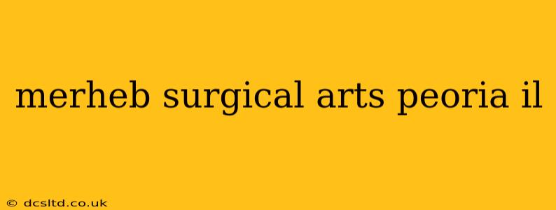merheb surgical arts peoria il