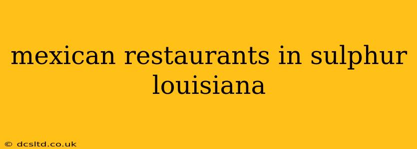 mexican restaurants in sulphur louisiana