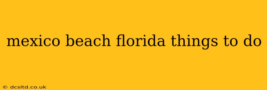 mexico beach florida things to do
