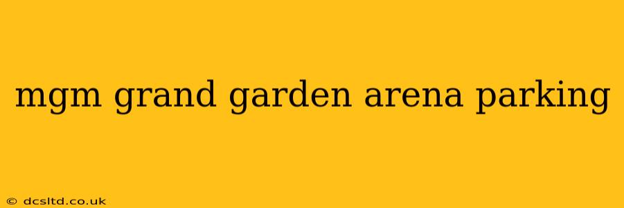 mgm grand garden arena parking
