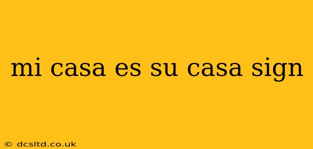 mi casa es su casa sign