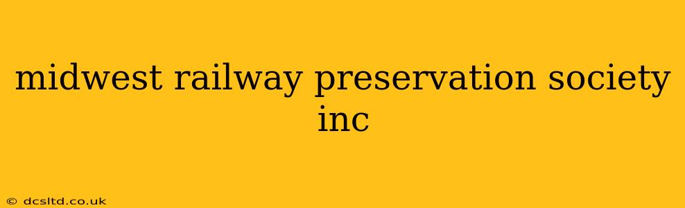 midwest railway preservation society inc