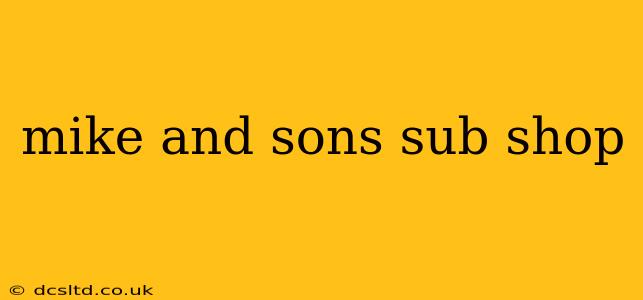 mike and sons sub shop