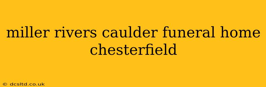 miller rivers caulder funeral home chesterfield