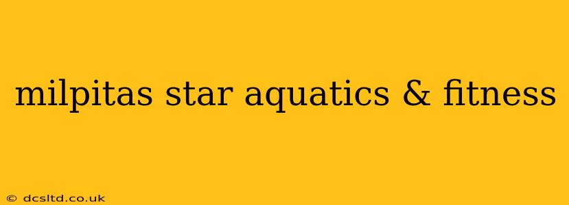 milpitas star aquatics & fitness