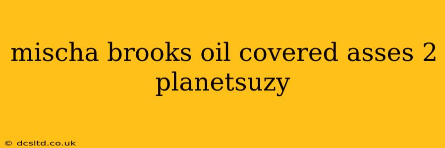 mischa brooks oil covered asses 2 planetsuzy