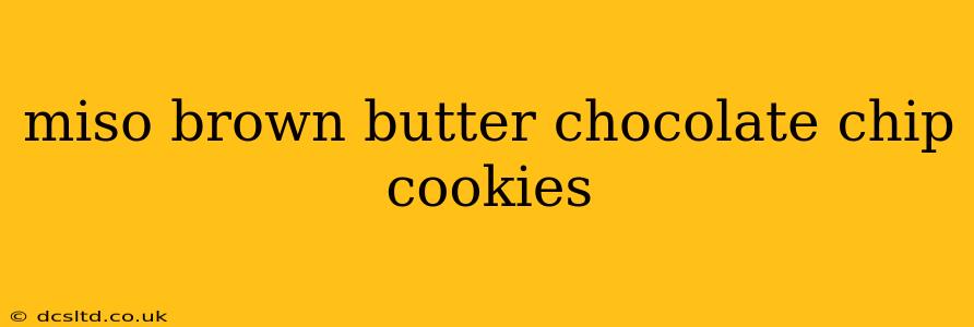 miso brown butter chocolate chip cookies