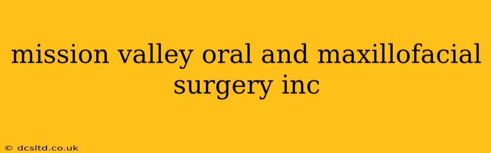 mission valley oral and maxillofacial surgery inc