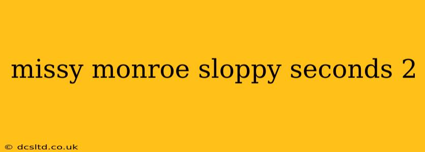 missy monroe sloppy seconds 2
