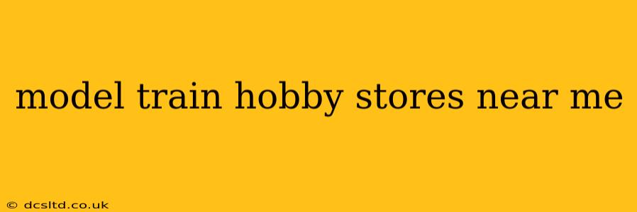 model train hobby stores near me