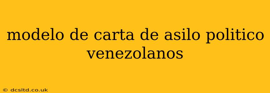 modelo de carta de asilo politico venezolanos