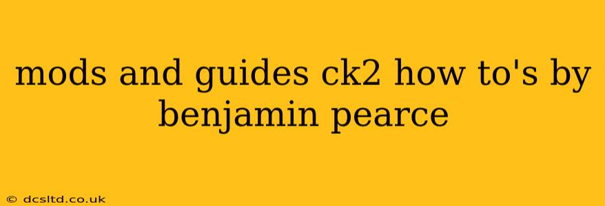 mods and guides ck2 how to's by benjamin pearce
