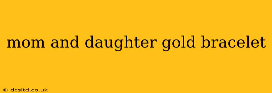 mom and daughter gold bracelet