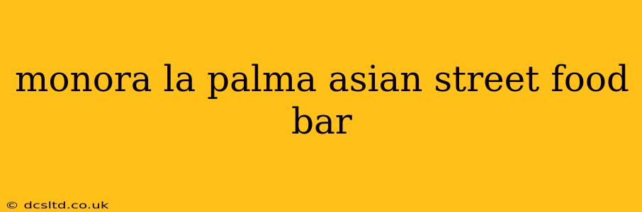monora la palma asian street food bar