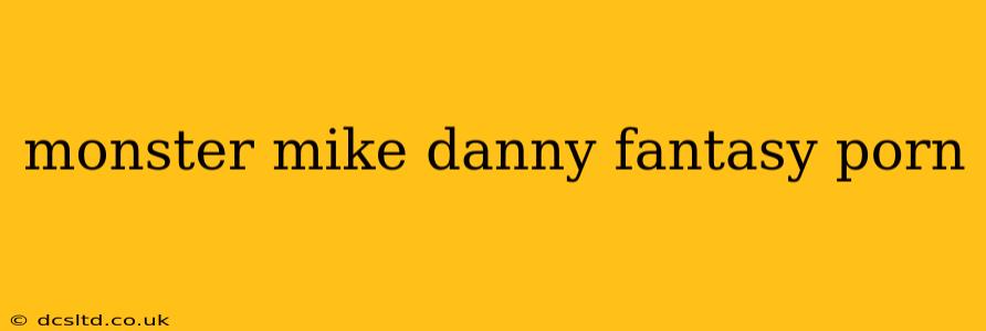 monster mike danny fantasy porn monster mike danny fantasy porn