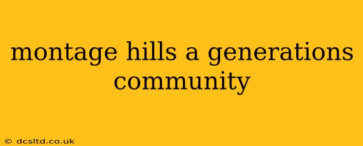 montage hills a generations community