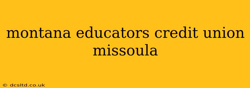 montana educators credit union missoula