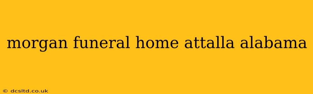 morgan funeral home attalla alabama