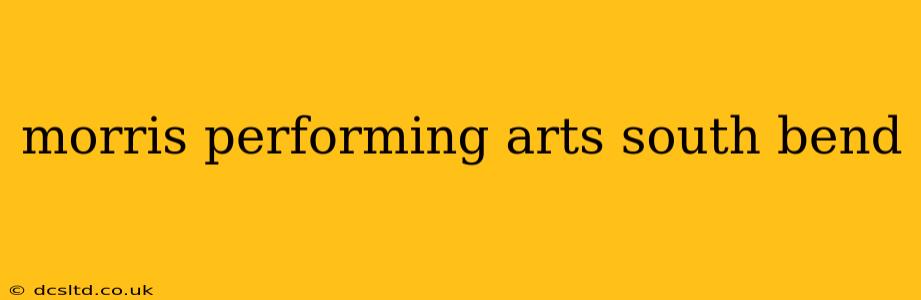 morris performing arts south bend